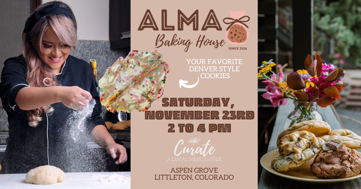 May be an image of 1 person, food and text that says 'ALMA Baking House SINCE 2016 YOUR FAVORITE DENVER STYLE COOKIES SATURDAY, NOVEMBER 23RD 2 2T04P TO 4 PM Curate ALOCAL MERCANTILE ASPEN ASPENGROVE GROVE LITTLETON, COLORADO'